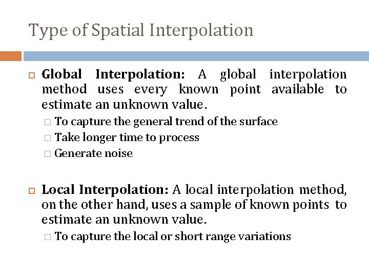 Type of Spatial Interpolation Global Interpolation: A global interpolation method uses every known point