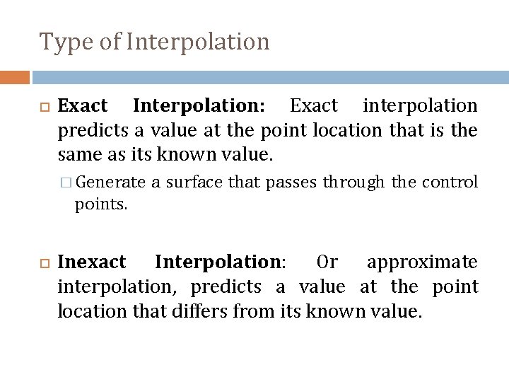 Type of Interpolation Exact Interpolation: Exact interpolation predicts a value at the point location