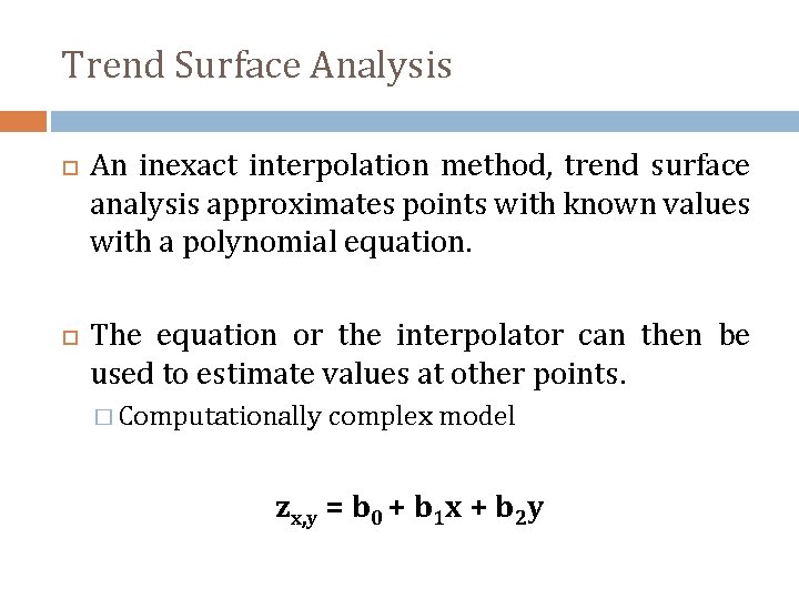 Trend Surface Analysis An inexact interpolation method, trend surface analysis approximates points with known