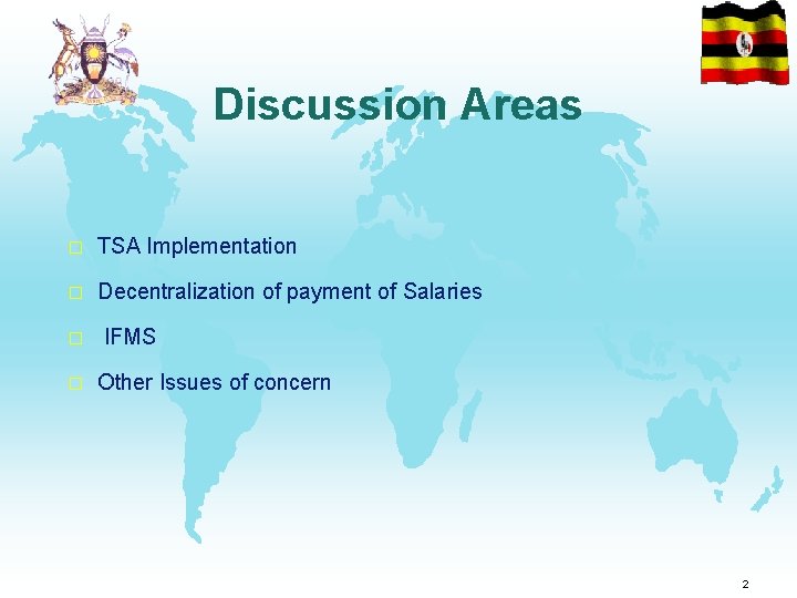 Discussion Areas � TSA Implementation � Decentralization of payment of Salaries � � IFMS