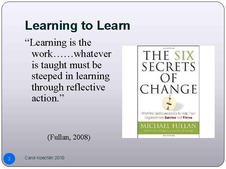 Learning to Learn “Learning is the work……whatever is taught must be steeped in learning