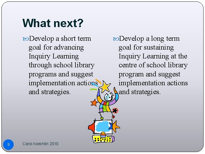 What next? Develop a short term goal for advancing Inquiry Learning through school library