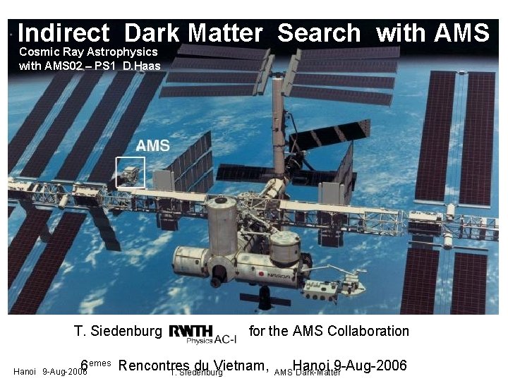 Indirect Dark Matter Search with AMS Cosmic Ray Astrophysics with AMS 02 – PS