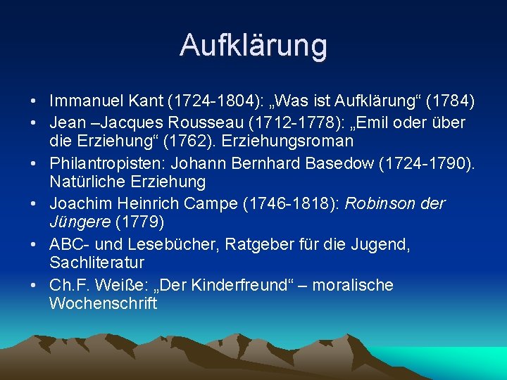 Aufklärung • Immanuel Kant (1724 -1804): „Was ist Aufklärung“ (1784) • Jean –Jacques Rousseau