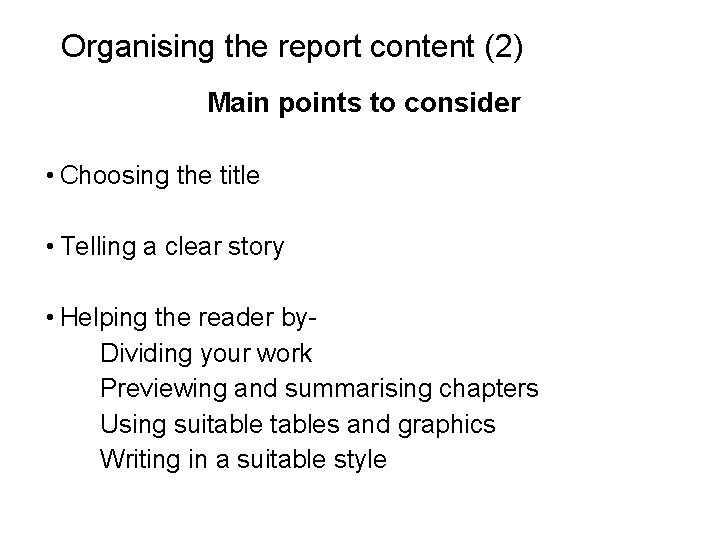 Slide 14. 14 Organising the report content (2) Main points to consider • Choosing