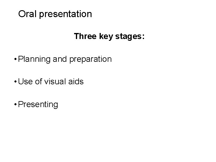 Slide 14. 19 Oral presentation Three key stages: • Planning and preparation • Use