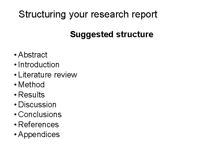 Slide 14. 3 Structuring your research report Suggested structure • Abstract • Introduction •
