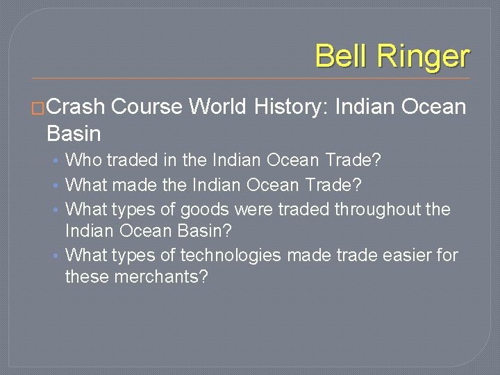 Bell Ringer �Crash Course World History: Indian Ocean Basin • Who traded in the