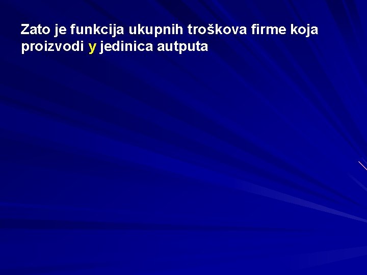 Zato je funkcija ukupnih troškova firme koja proizvodi y jedinica autputa 