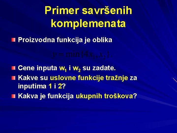 Primer savršenih komplemenata Proizvodna funkcija je oblika Cene inputa w 1 i w 2