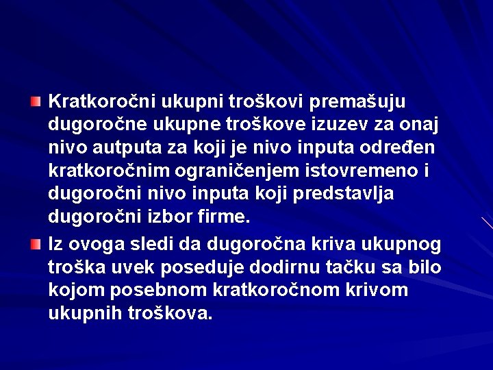 Kratkoročni ukupni troškovi premašuju dugoročne ukupne troškove izuzev za onaj nivo autputa za koji