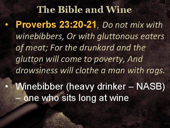 The Bible and Wine • Proverbs 23: 20 -21, Do not mix with winebibbers,