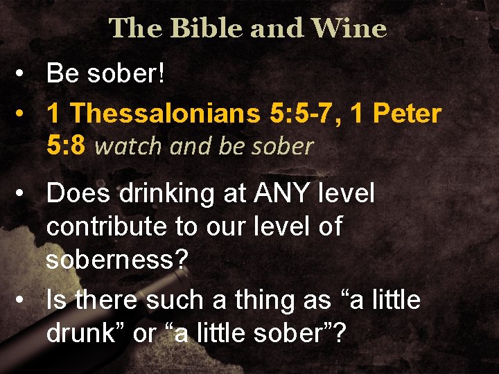 The Bible and Wine • Be sober! • 1 Thessalonians 5: 5 -7, 1