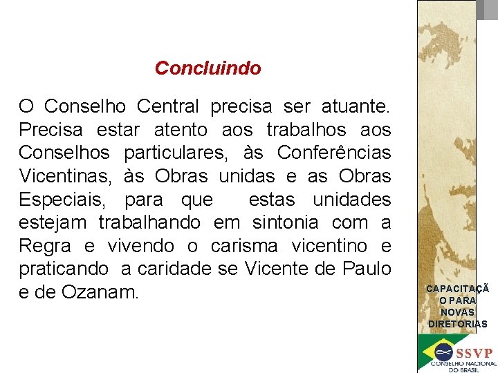 Concluindo O Conselho Central precisa ser atuante. Precisa estar atento aos trabalhos aos Conselhos