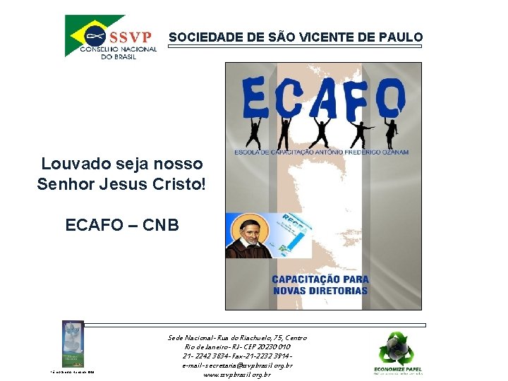 SOCIEDADE DE SÃO VICENTE DE PAULO Louvado seja nosso Senhor Jesus Cristo! ECAFO –