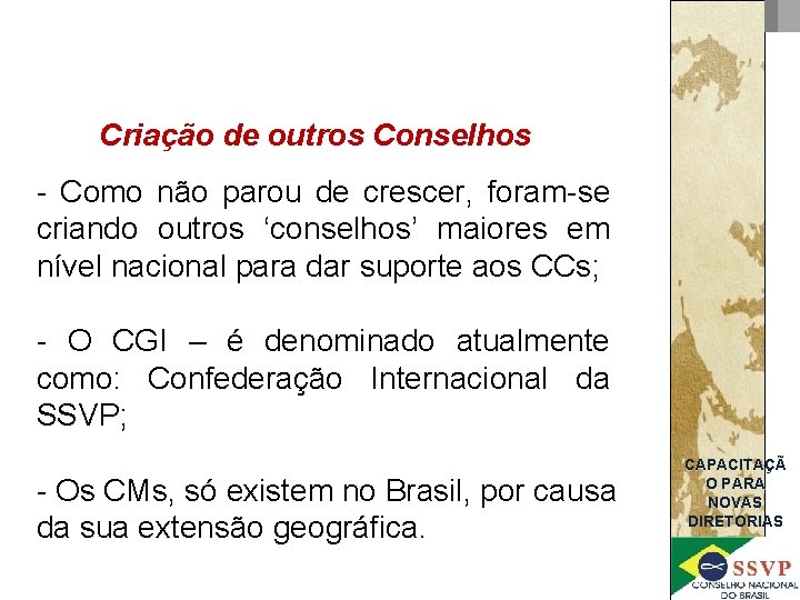 Criação de outros Conselhos - Como não parou de crescer, foram-se criando outros ‘conselhos’