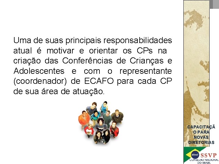 Uma de suas principais responsabilidades atual é motivar e orientar os CPs na criação