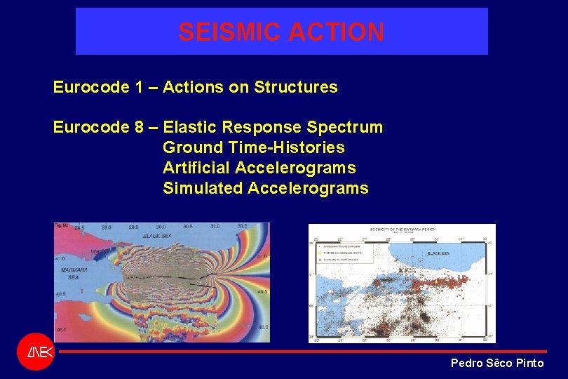 SEISMIC ACTION Eurocode 1 – Actions on Structures Eurocode 8 – Elastic Response Spectrum SEISMIC ACTION Eurocode 1 – Actions on Structures Eurocode 8 – Elastic Response Spectrum