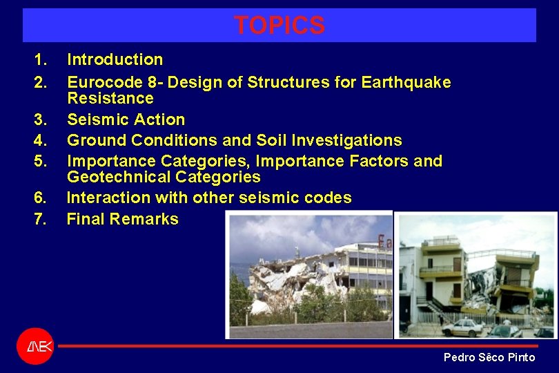 TOPICS 1. 2. 3. 4. 5. 6. 7. Introduction Eurocode 8 - Design of TOPICS 1. 2. 3. 4. 5. 6. 7. Introduction Eurocode 8 - Design of