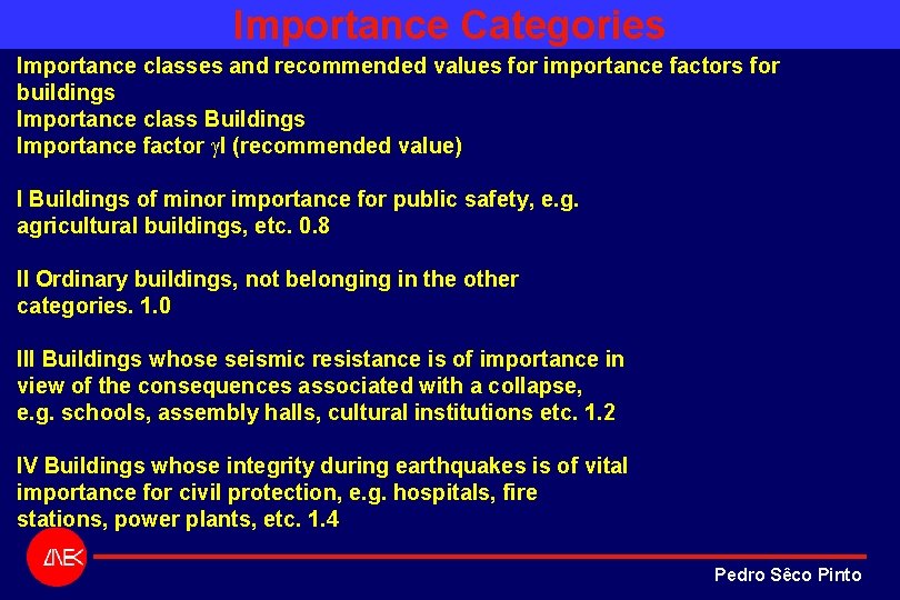 Importance Categories Importance classes and recommended values for importance factors for buildings Importance class Importance Categories Importance classes and recommended values for importance factors for buildings Importance class