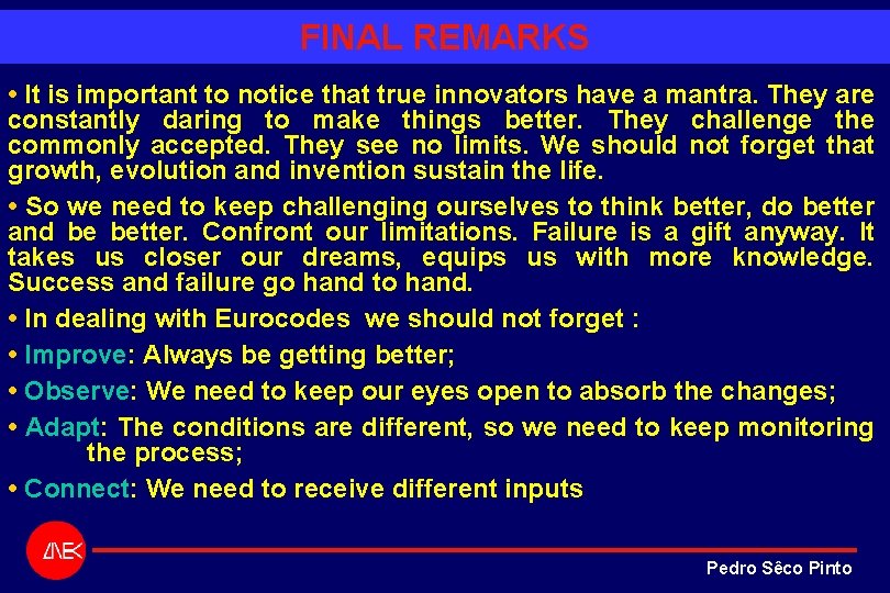 FINAL REMARKS • It is important to notice that true innovators have a mantra. FINAL REMARKS • It is important to notice that true innovators have a mantra.