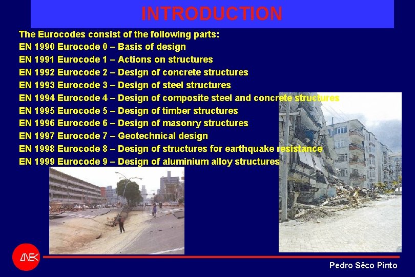 INTRODUCTION The Eurocodes consist of the following parts: EN 1990 Eurocode 0 – Basis INTRODUCTION The Eurocodes consist of the following parts: EN 1990 Eurocode 0 – Basis