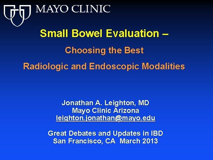 Small Bowel Evaluation – Choosing the Best Radiologic and Endoscopic Modalities Jonathan A. Leighton,