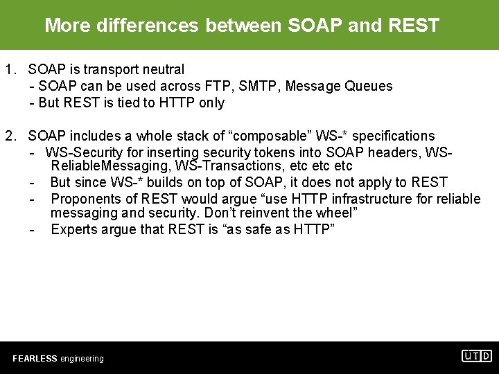 More differences between SOAP and REST 1. SOAP is transport neutral - SOAP can