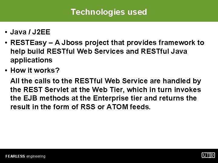 Technologies used • Java / J 2 EE • RESTEasy – A Jboss project