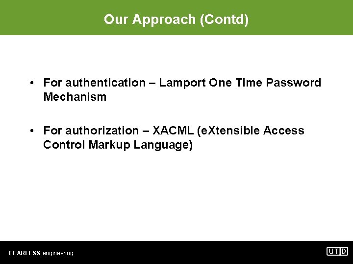 Our Approach (Contd) • For authentication – Lamport One Time Password Mechanism • For