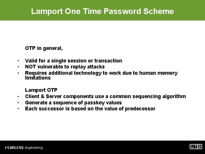 Lamport One Time Password Scheme OTP in general, • • • Valid for a