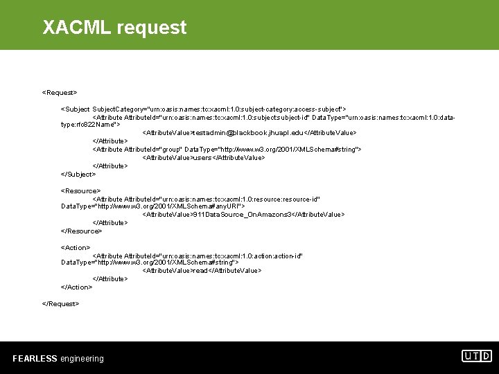 XACML request <Request> <Subject. Category="urn: oasis: names: tc: xacml: 1. 0: subject-category: access-subject"> <Attribute.