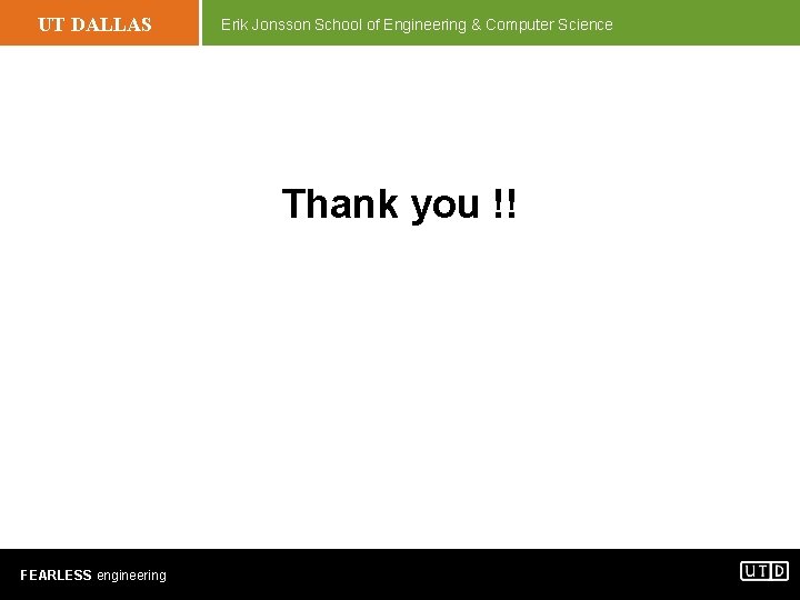 UT DALLAS Erik Jonsson School of Engineering & Computer Science Thank you !! FEARLESS