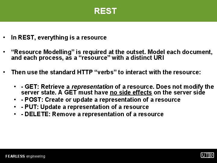 REST • In REST, everything is a resource • “Resource Modelling” is required at