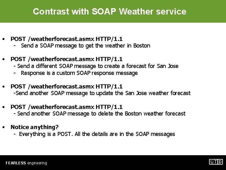 Contrast with SOAP Weather service • POST /weatherforecast. asmx HTTP/1. 1 - Send a