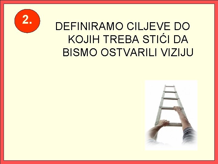 2. DEFINIRAMO CILJEVE DO KOJIH TREBA STIĆI DA BISMO OSTVARILI VIZIJU 10 10 