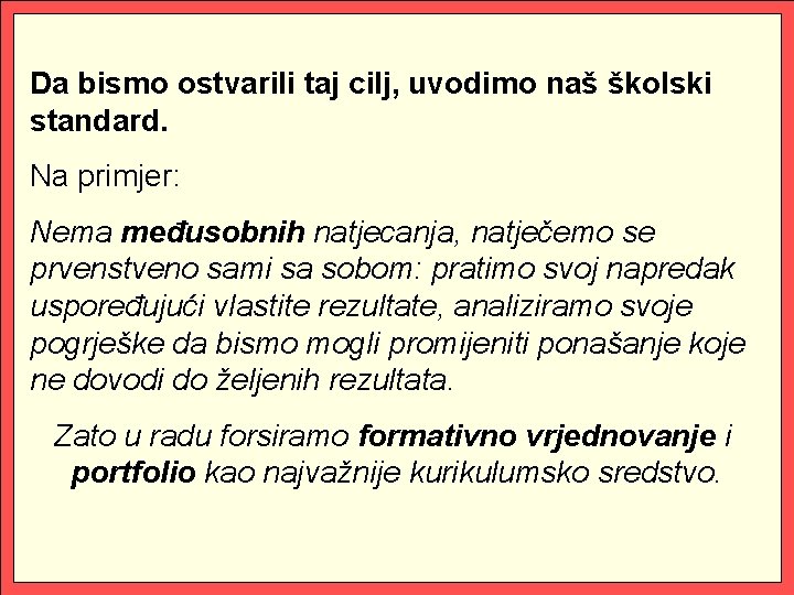 Da bismo ostvarili taj cilj, uvodimo naš školski standard. Na primjer: Nema međusobnih natjecanja,