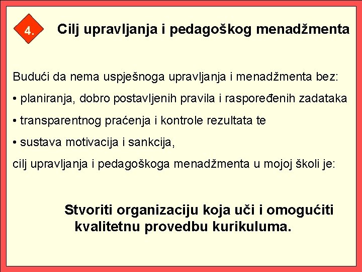 4. Cilj upravljanja i pedagoškog menadžmenta Budući da nema uspješnoga upravljanja i menadžmenta bez: