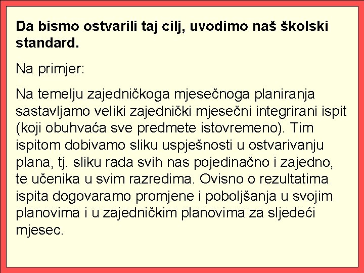 Da bismo ostvarili taj cilj, uvodimo naš školski standard. Na primjer: Na temelju zajedničkoga