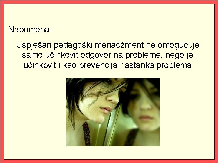 Napomena: Uspješan pedagoški menadžment ne omogućuje samo učinkovit odgovor na probleme, nego je učinkovit