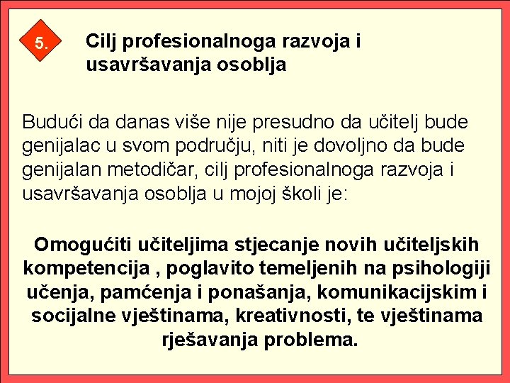 5. Cilj profesionalnoga razvoja i usavršavanja osoblja Budući da danas više nije presudno da