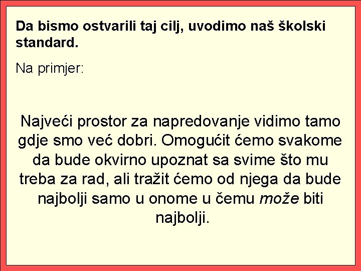 Da bismo ostvarili taj cilj, uvodimo naš školski standard. Na primjer: Najveći prostor za