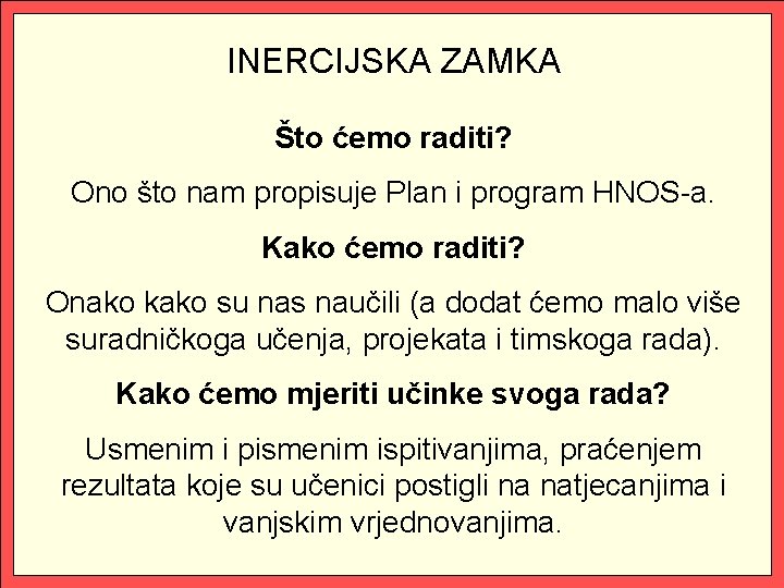 INERCIJSKA ZAMKA Što ćemo raditi? Ono što nam propisuje Plan i program HNOS-a. Kako