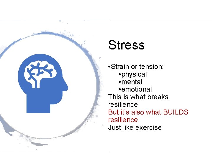 Stress • Strain or tension: • physical • mental • emotional This is what