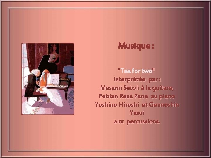 Musique : "Tea for two" interprétée par : Masami Satoh à la guitare, Febian