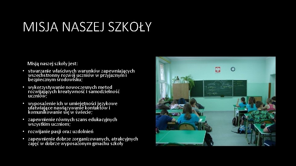 MISJA NASZEJ SZKOŁY • • • Misją naszej szkoły jest: stwarzanie właściwych warunków zapewniających