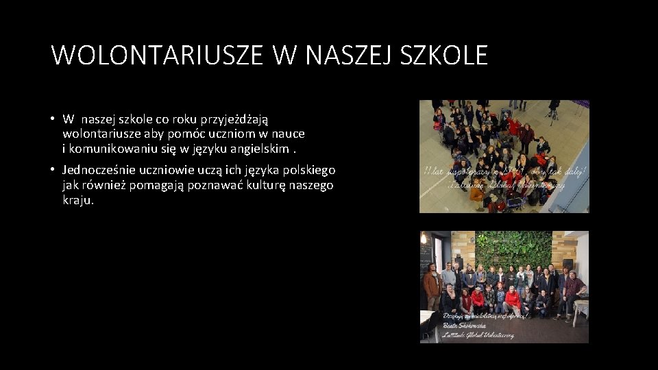 WOLONTARIUSZE W NASZEJ SZKOLE • W naszej szkole co roku przyjeżdżają wolontariusze aby pomóc