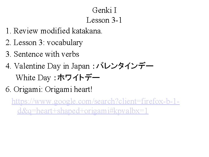 Genki I Lesson 3 -1 1. Review modified katakana. 2. Lesson 3: vocabulary 3.