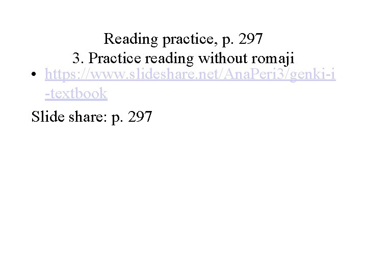 Reading practice, p. 297 3. Practice reading without romaji • https: //www. slideshare. net/Ana.