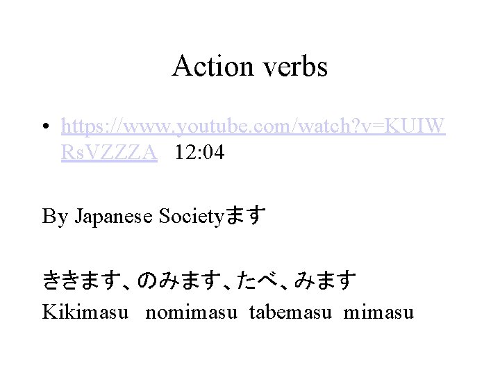 Action verbs • https: //www. youtube. com/watch? v=KUIW Rs. VZZZA 12: 04 By Japanese